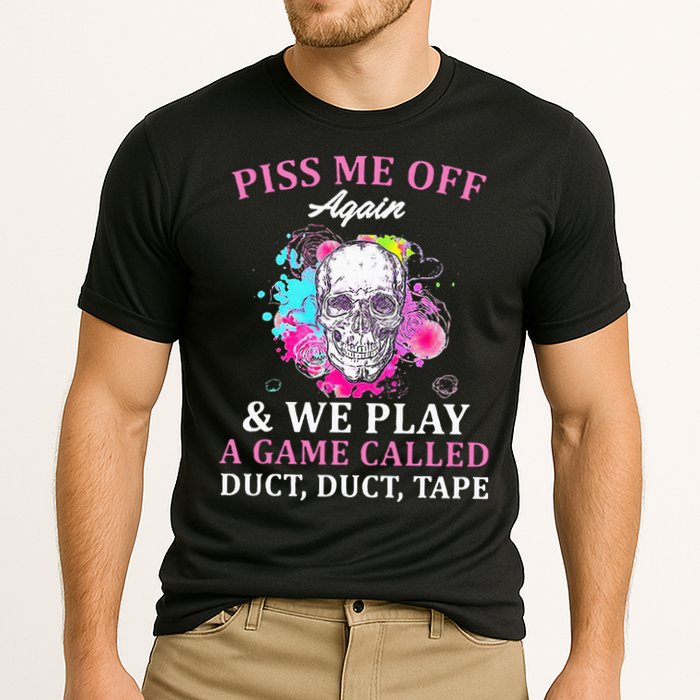 Piss Me Off Again And We Play A Game Called Duct Tape Skull Cooling Performance Crew T-Shirt