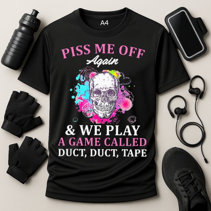 Piss Me Off Again And We Play A Game Called Duct Tape Skull Cooling Performance Crew T-Shirt