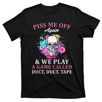 Piss Me Off Again And We Play A Game Called Duct Tape Skull T-Shirt