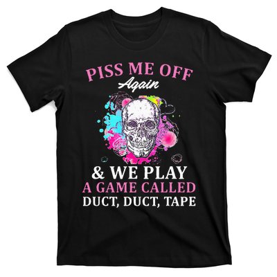 Piss Me Off Again And We Play A Game Called Duct Tape Skull T-Shirt