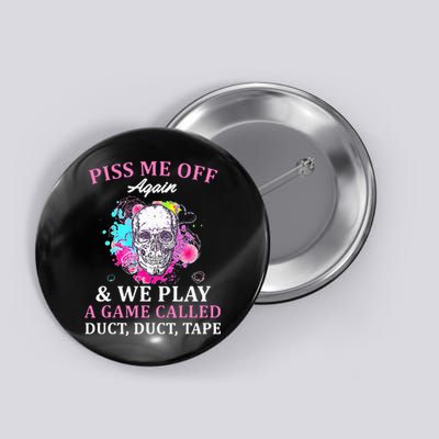 Piss Me Off Again And We Play A Game Called Duct Tape Skull Button