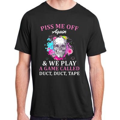 Piss Me Off Again And We Play A Game Called Duct Tape Skull Adult ChromaSoft Performance T-Shirt