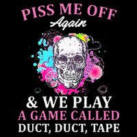 Piss Me Off Again And We Play A Game Called Duct Tape Skull 16 in Basic Backpack