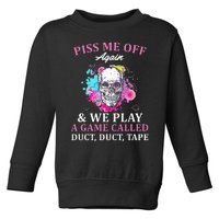 Piss Me Off Again And We Play A Game Called Duct Tape Skull Toddler Sweatshirt