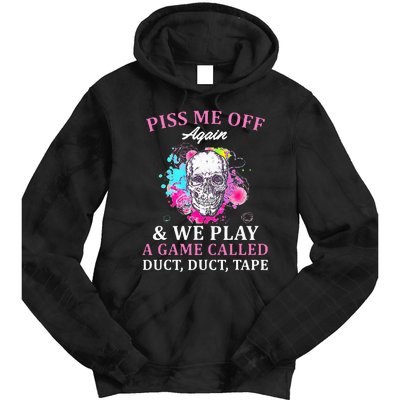 Piss Me Off Again And We Play A Game Called Duct Tape Skull Tie Dye Hoodie