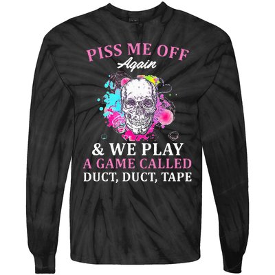 Piss Me Off Again And We Play A Game Called Duct Tape Skull Tie-Dye Long Sleeve Shirt