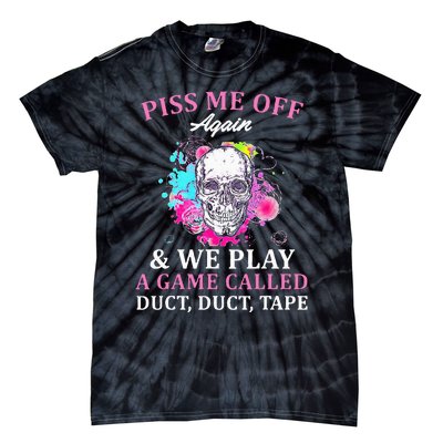 Piss Me Off Again And We Play A Game Called Duct Tape Skull Tie-Dye T-Shirt