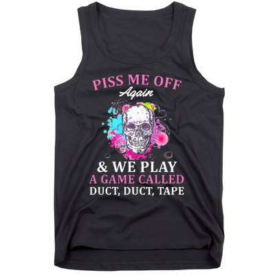 Piss Me Off Again And We Play A Game Called Duct Tape Skull Tank Top