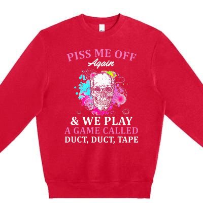 Piss Me Off Again And We Play A Game Called Duct Tape Skull Premium Crewneck Sweatshirt