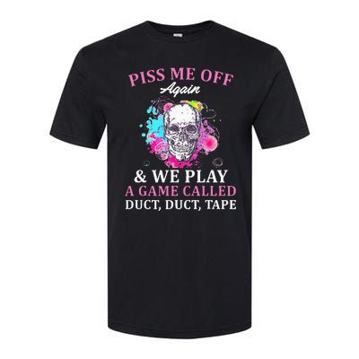 Piss Me Off Again And We Play A Game Called Duct Tape Skull Softstyle CVC T-Shirt