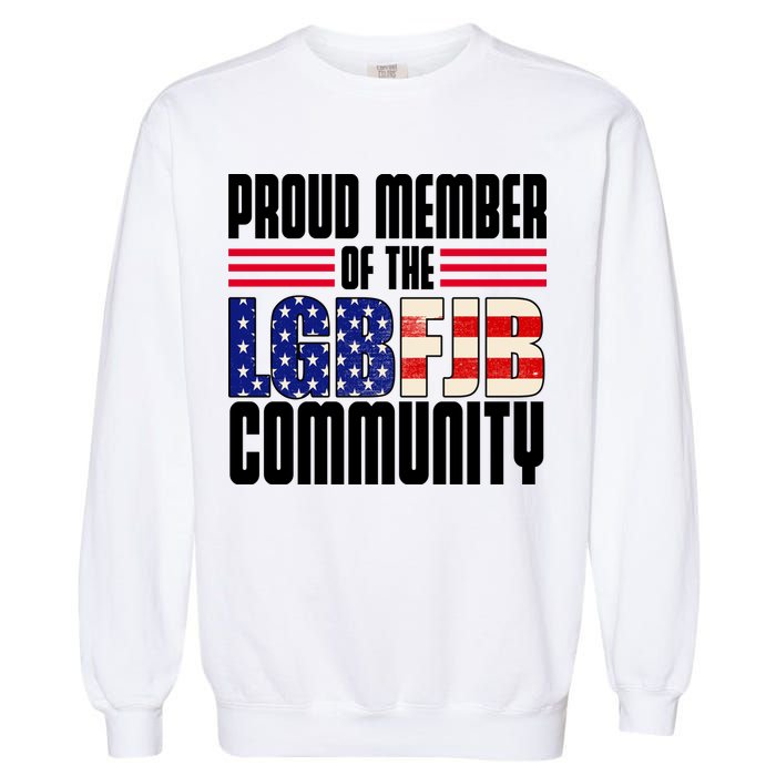 Proud Member Of The LGBFJB Community Garment-Dyed Sweatshirt