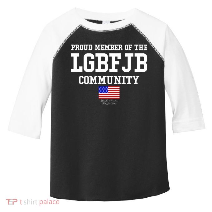 Proud Member Of The LGBFJB Community USA Flag LGB FJB Toddler Fine Jersey T-Shirt