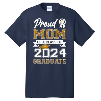 Proud Mom Of A Class Of 2024 Graduate Tall T-Shirt