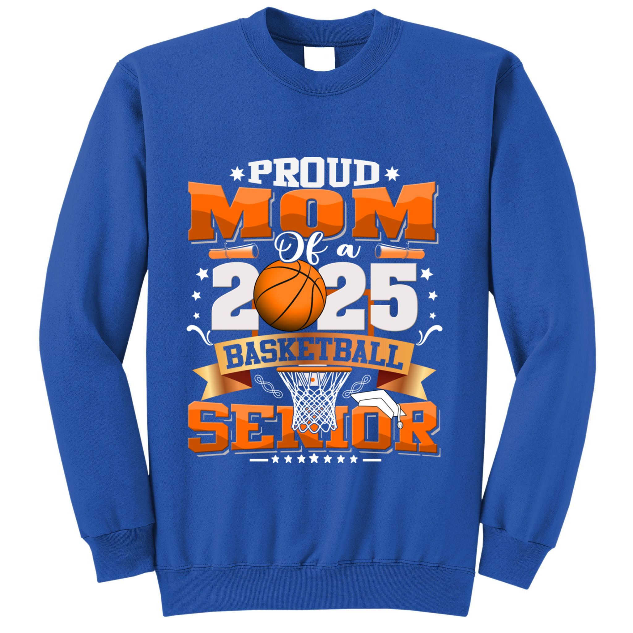 Proud Mom Of A 2025 Senior Basketball Graduate Grad 2025 Meaningful Gift Sweatshirt