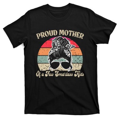 Proud Mother Of A Few Smartass Mothers Day Messy Bun T-Shirt