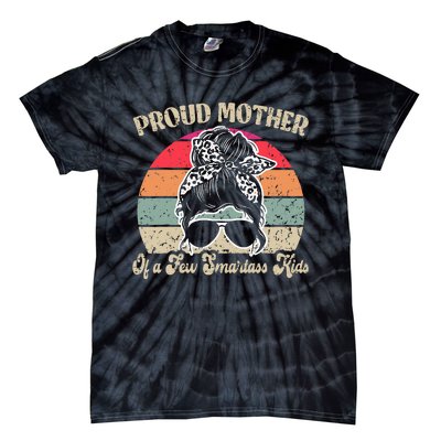 Proud Mother Of A Few Smartass Mothers Day Messy Bun Tie-Dye T-Shirt