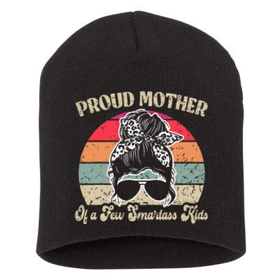 Proud Mother Of A Few Smartass Mothers Day Messy Bun Short Acrylic Beanie