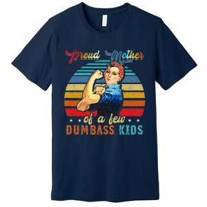 Proud Mother Of A Few Dumbass Mothers Day Gift Mom Premium T-Shirt