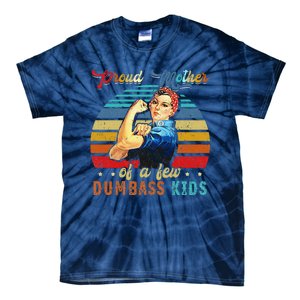 Proud Mother Of A Few Dumbass Mothers Day Gift Mom Tie-Dye T-Shirt