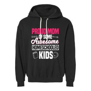 Proud Mom Of Some Awesome Homeschooled Mother's Day Gift Garment-Dyed Fleece Hoodie