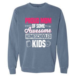 Proud Mom Of Some Awesome Homeschooled Mother's Day Gift Garment-Dyed Sweatshirt