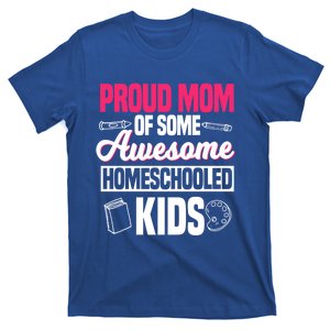 Proud Mom Of Some Awesome Homeschooled Mother's Day Gift T-Shirt