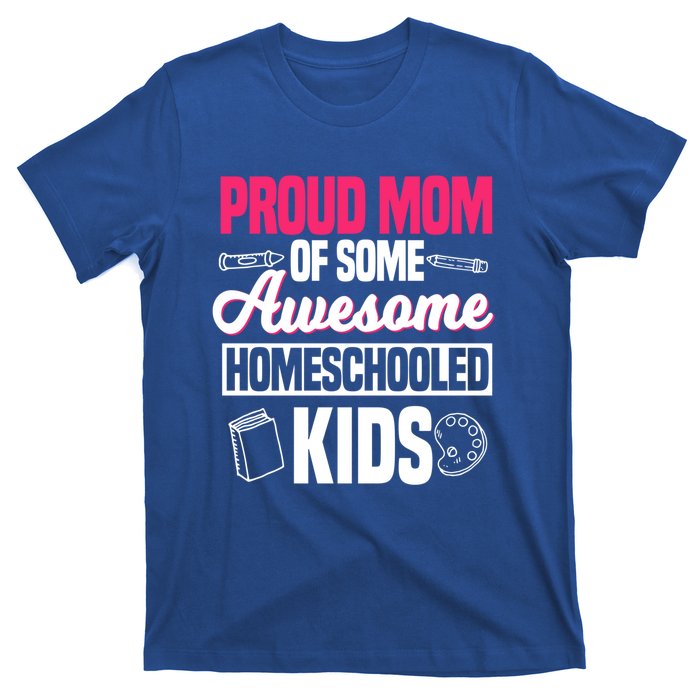 Proud Mom Of Some Awesome Homeschooled Mother's Day Gift T-Shirt