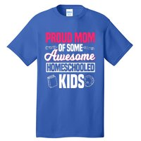 Proud Mom Of Some Awesome Homeschooled Mother's Day Gift Tall T-Shirt