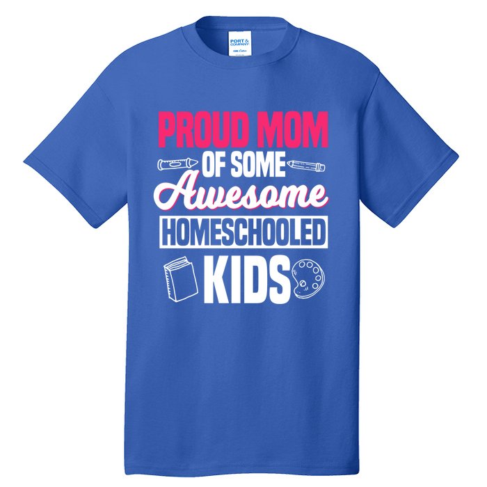 Proud Mom Of Some Awesome Homeschooled Mother's Day Gift Tall T-Shirt