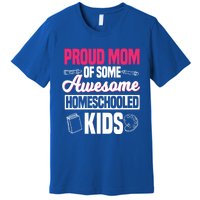 Proud Mom Of Some Awesome Homeschooled Mother's Day Gift Premium T-Shirt