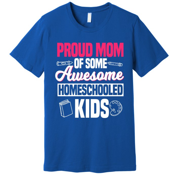 Proud Mom Of Some Awesome Homeschooled Mother's Day Gift Premium T-Shirt