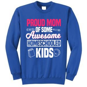 Proud Mom Of Some Awesome Homeschooled Mother's Day Gift Tall Sweatshirt