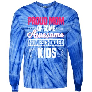 Proud Mom Of Some Awesome Homeschooled Mother's Day Gift Tie-Dye Long Sleeve Shirt