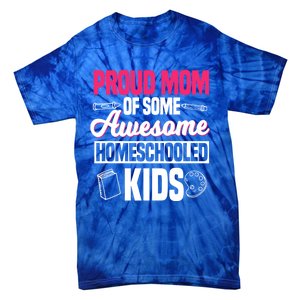 Proud Mom Of Some Awesome Homeschooled Mother's Day Gift Tie-Dye T-Shirt