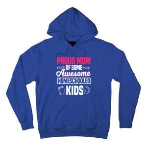 Proud Mom Of Some Awesome Homeschooled Mother's Day Gift Tall Hoodie