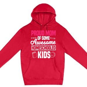 Proud Mom Of Some Awesome Homeschooled Mother's Day Gift Premium Pullover Hoodie