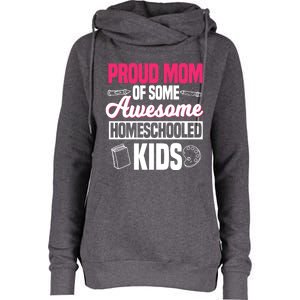 Proud Mom Of Some Awesome Homeschooled Mother's Day Gift Womens Funnel Neck Pullover Hood