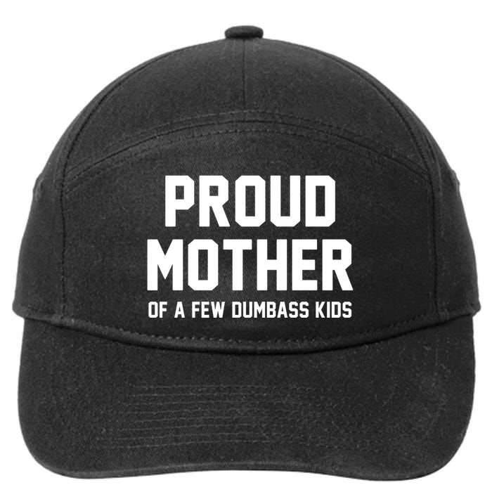 Proud Mother Of A Few Dumbass Kids Funny 7-Panel Snapback Hat