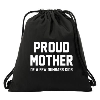Proud Mother Of A Few Dumbass Kids Funny Drawstring Bag