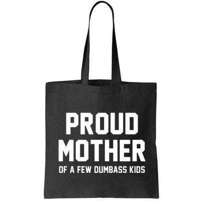 Proud Mother Of A Few Dumbass Kids Funny Bag