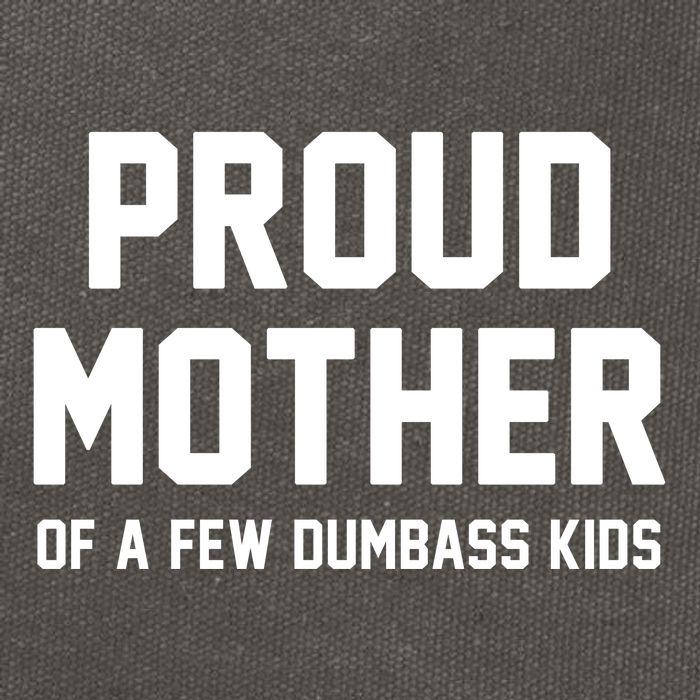 Proud Mother Of A Few Dumbass Kids Funny Cotton Canvas Backpack