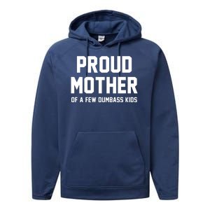 Proud Mother Of A Few Dumbass Kids Funny Performance Fleece Hoodie