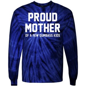 Proud Mother Of A Few Dumbass Kids Funny Tie-Dye Long Sleeve Shirt