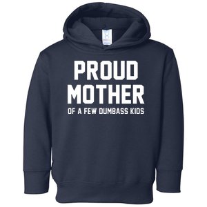 Proud Mother Of A Few Dumbass Kids Funny Toddler Hoodie