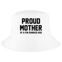 Proud Mother Of A Few Dumbass Kids Funny Cool Comfort Performance Bucket Hat