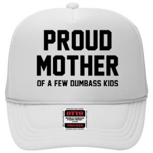 Proud Mother Of A Few Dumbass Kids Funny High Crown Mesh Back Trucker Hat