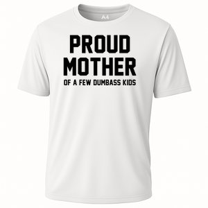 Proud Mother Of A Few Dumbass Kids Funny Cooling Performance Crew T-Shirt