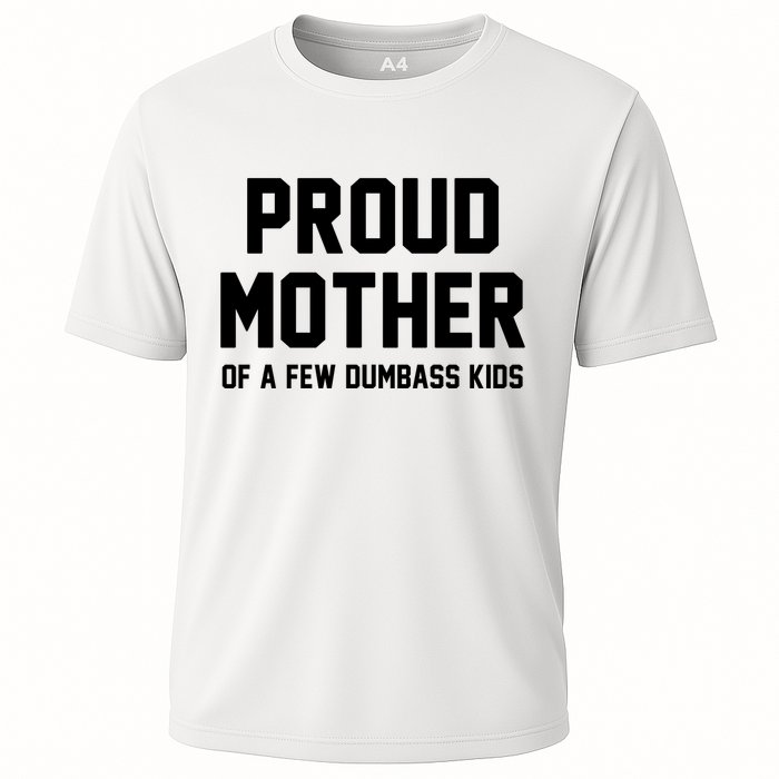 Proud Mother Of A Few Dumbass Kids Funny Cooling Performance Crew T-Shirt