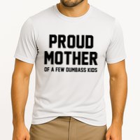 Proud Mother Of A Few Dumbass Kids Funny Cooling Performance Crew T-Shirt