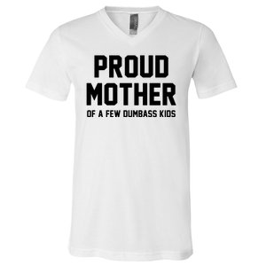 Proud Mother Of A Few Dumbass Kids Funny V-Neck T-Shirt